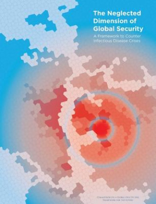 Book The Neglected Dimension of Global Security Commission on a Global Health Risk Framework for the Future and Secretariat National Academy of Medi