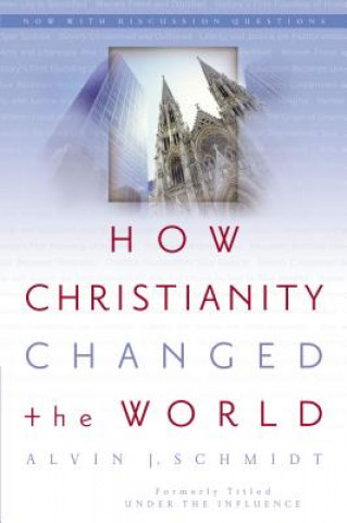 Kniha How Christianity Changed the World Alvin J. Schmidt