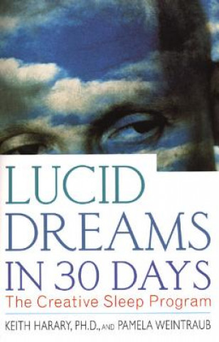 Carte Lucid Dreams in 30 Days 2nd Ed Keith Harary