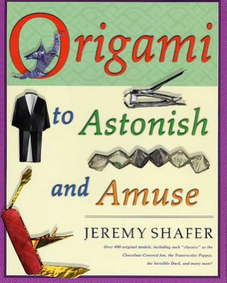 Kniha Origami to Astonish and Amuse Jeremy Shafer