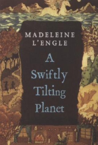 Kniha A SWIFTLY TILTING PLANET Madeleine L'Engle