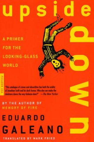Kniha Upside down: a Primer for the Looking-Glass World Eduardo Galeano
