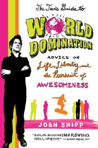 Kniha TEENS GUIDE TO WORLD DOMINATION Josh Shipp