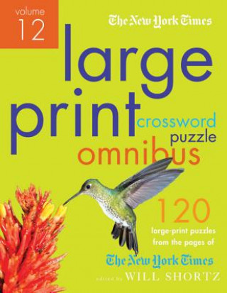 Carte New York Times Large-Print Crossword Puzzle Omnibus Volume 12 Will Shortz