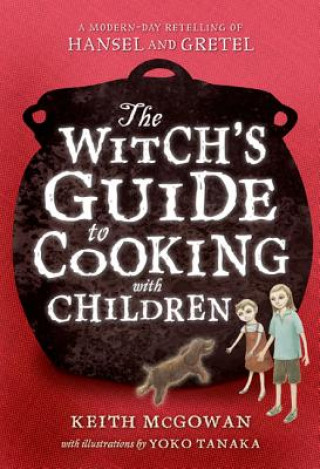Kniha The Witch's Guide to Cooking With Children Keith McGowan