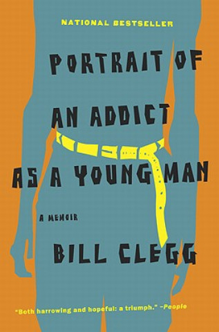 Carte Portrait of an Addict as a Young Man Bill Clegg