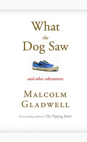 Könyv What the Dog Saw Malcolm Gladwell