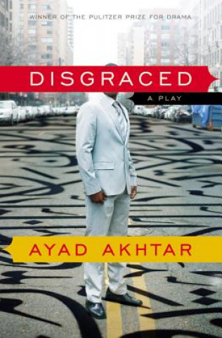 Kniha Disgraced Ayad Akhtar