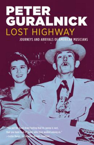 Carte Lost Highway: Journeys and Arrivals of American Musicians Peter Guralnick