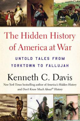 Kniha Hidden History of America at War Kenneth C. Davis