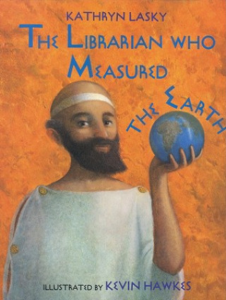 Könyv Librarian Who Measured the Earth Kathryn Lasky