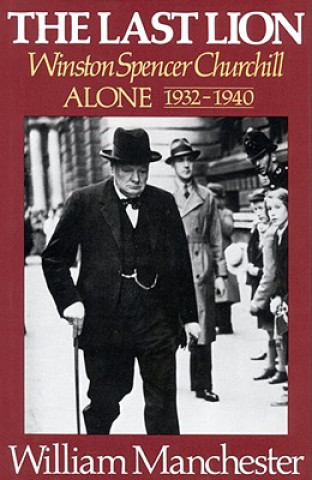 Carte Last Lion: Alone, 1932-1940; Volume 2 William Manchester