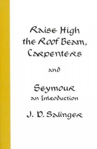 Kniha Raise High the Roof Beam, Carpenters and Seymour J. D. Salinger
