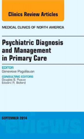 Kniha Psychiatric Diagnosis and Management in Primary Care, An Issue of Medical Clinics Genevieve L. Pagalilauan