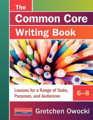 Könyv The Common Core Writing Book, 6-8 Gretchen Owocki