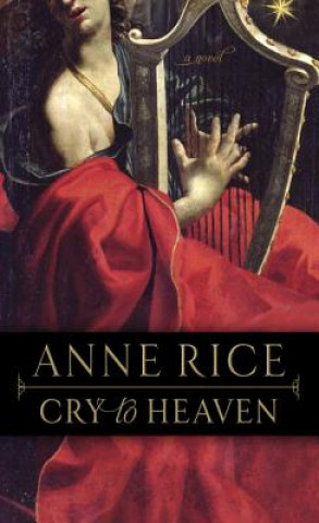 Könyv Cry to Heaven Anne Rice