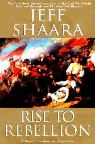 Kniha Rise to Rebellion Jeff Shaara