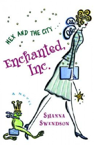 Buch Enchanted, Inc. Shanna Swendson