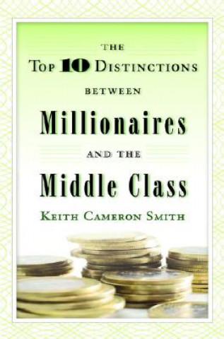 Book The Top Ten Distinctions Between Millionaires and the Middle Class Keith Cameron Smith