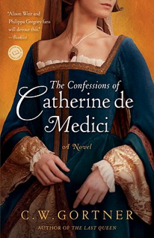Carte The Confessions of Catherine De Medici C. W. Gortner