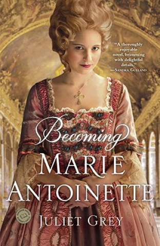 Kniha Becoming Marie Antoinette Juliet Grey