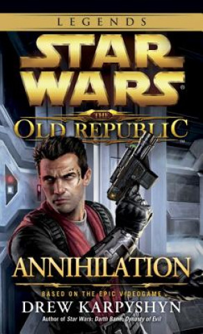 Carte Annihilation: Star Wars Legends (The Old Republic) Drew Karpyshyn