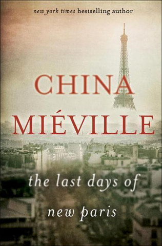 Carte The Last Days of New Paris China Mieville