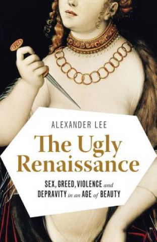 Könyv The Ugly Renaissance Alexander Lee