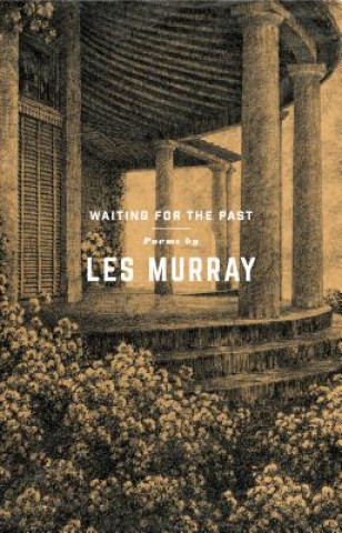Kniha Waiting for the Past Les Murray