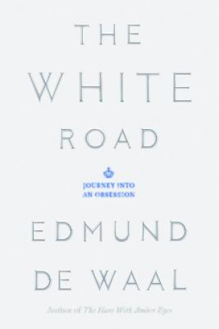 Kniha The White Road Edmund De Waal