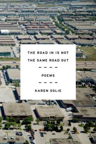 Knjiga The Road in Is Not the Same Road Out Karen Solie