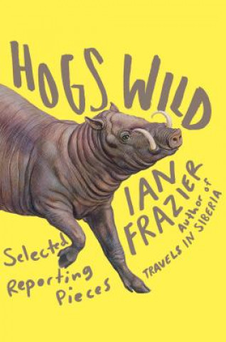 Könyv Hogs Wild Ian Frazier