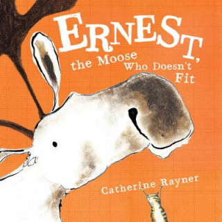 Book Ernest, the Moose Who Doesn't Fit Catherine Rayner