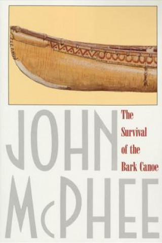 Kniha The Survival of the Bark Canoe John McPhee