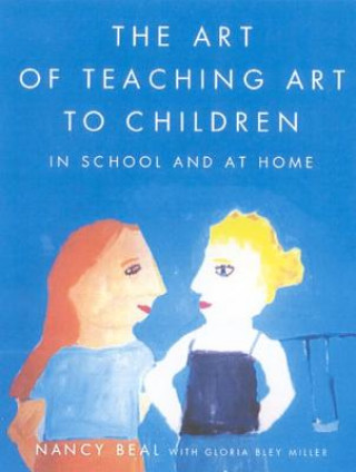 Knjiga The Art of Teaching Art to Children Nancy Beal
