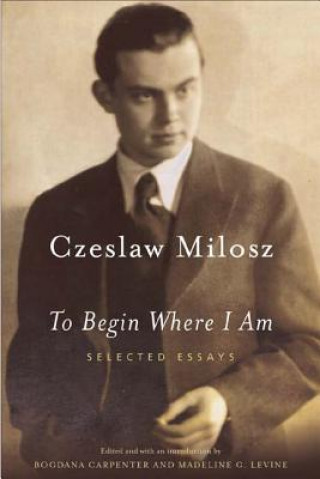 Kniha TO BEGIN WHERE I AM P Milosz Czeslaw
