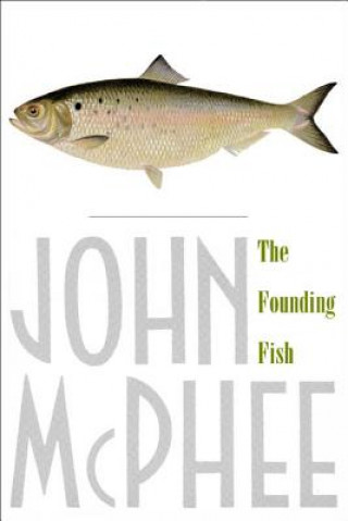 Kniha The Founding Fish John McPhee