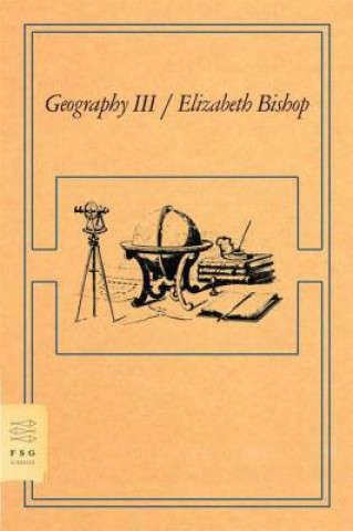 Könyv GEOGRAPHY III Elizabeth Bishop