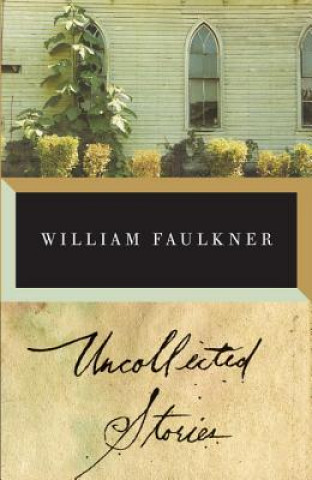 Carte Uncollected Stories of William Faulkner William Faulkner
