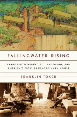 Kniha Fallingwater Rising Franklin Toker