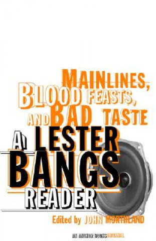 Könyv Main Lines, Blood Feasts, and Bad Taste Lester Bangs
