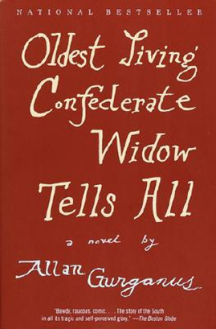 Carte Oldest Living Confederate Widow Tells All Allan Gurganus
