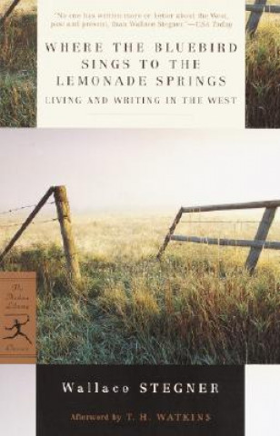 Könyv Where the Bluebird Sings to the Lemonade Springs Wallace Earle Stegner