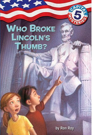 Carte Capital Mysteries #5: Who Broke Lincoln's Thumb? Ron Roy