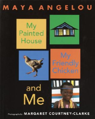 Könyv My Painted House, My Friendly Chicken, and Me Maya Angelou