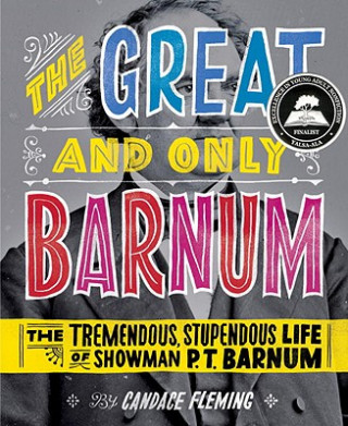 Könyv Great and Only Barnum: The Tremendous, Stupendous Life of Showman P. T. Barnum Candace Fleming