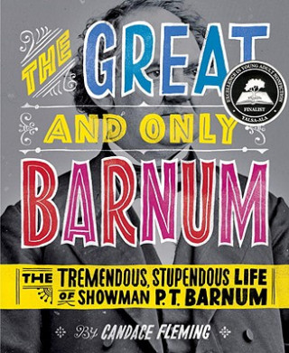 Książka Great and Only Barnum: The Tremendous, Stupendous Life of Showman P. T. Barnum Candace Fleming