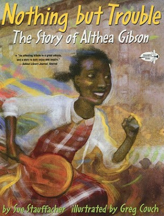 Knjiga Nothing but Trouble: The Story of Althea Gibson Sue Stauffacher