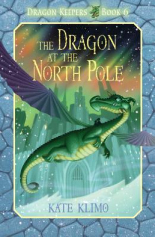 Könyv Dragon Keepers #6: The Dragon at the North Pole Kate Klimo