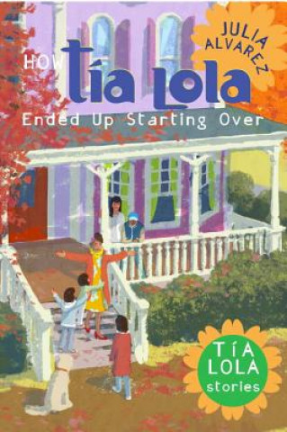 Carte How Tia Lola Ended Up Starting over Julia Alvarez